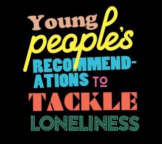 Graphic text saying young people's recommendations to tackle loneliness